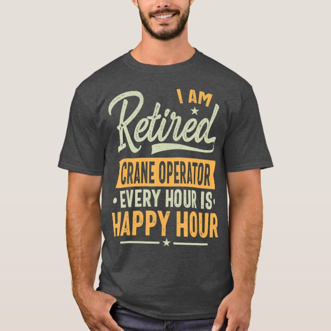 Retired Crane operator Gift Ideas  Crane Retired T-Shirt (Front)