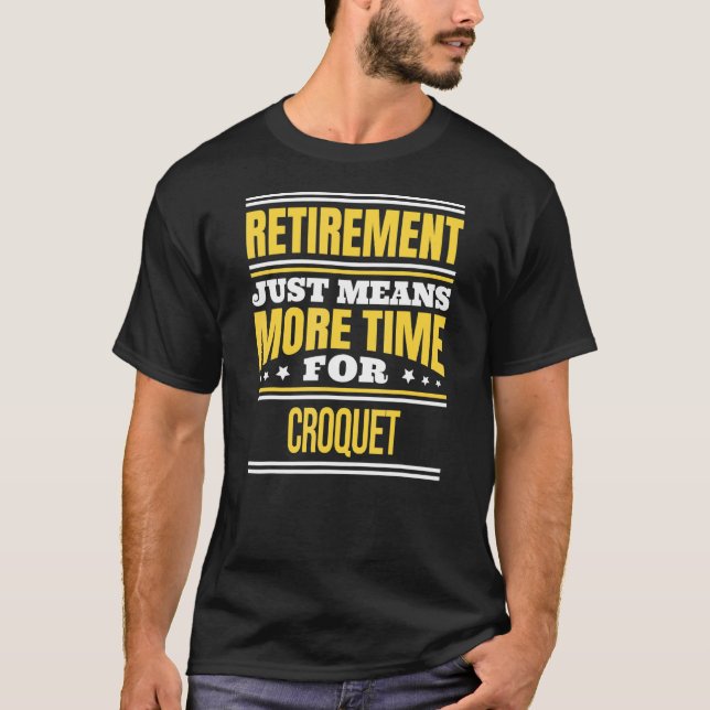 Retired Croquet Saying Retirement T-Shirt (Front)