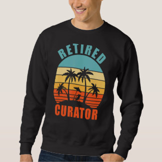 Retired Curator, Funny Curating, Happy Retirement Sweatshirt