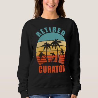 Retired Curator, Funny Curating, Happy Retirement Sweatshirt