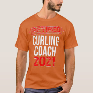 Retired Curling Coach 2021 Retirement T-Shirt