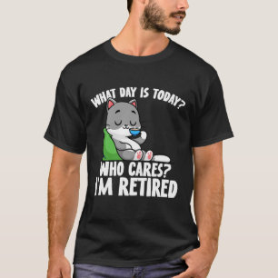 Retired cute what day is today? cat lover gift T-Shirt