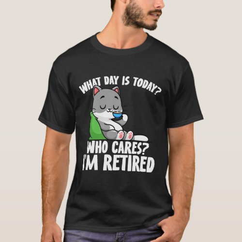 Retired cute what day is today cat lover gift T_Shirt