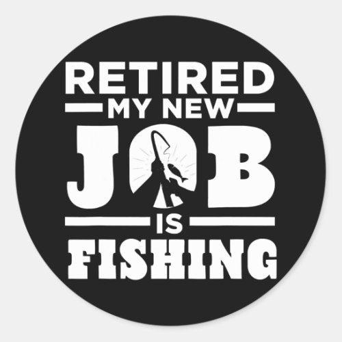 Retired Dad My New Job Is Fishing  Classic Round Sticker