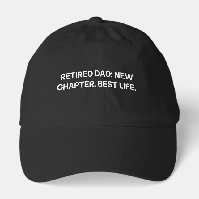 Retired Dad New Chapter Best Life Celebration Hat (Front)