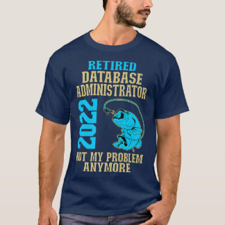 Retired Database Administrator 2022 Fishing Lover T-Shirt