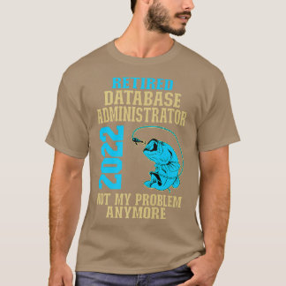 Retired Database Administrator 2022 Fishing Lover T-Shirt