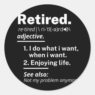 retired. definition funny retirement classic round sticker