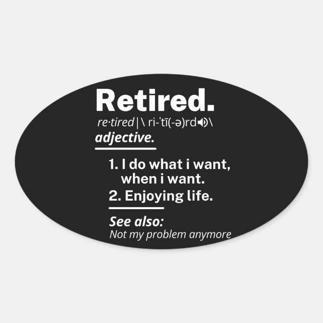 retired. definition funny retirement oval sticker (Front)