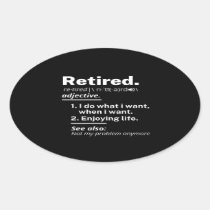 retired. definition funny retirement oval sticker
