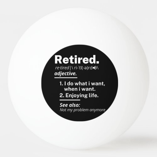 retired definition funny retirement ping pong ball