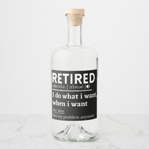 retired definition funny retirement retired liquor bottle label
