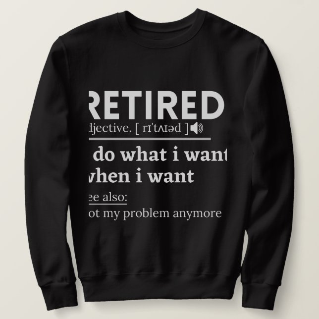 retired definition, funny retirement, retired sweatshirt (Design Front)