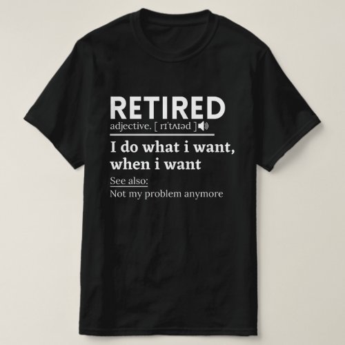 retired definition funny retirement retired T_Shirt