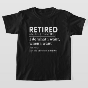 retired definition, funny retirement, retired T-Shirt