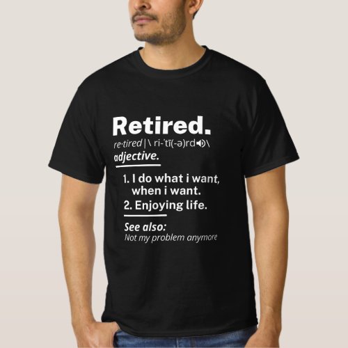 retired definition funny retirement T_Shirt