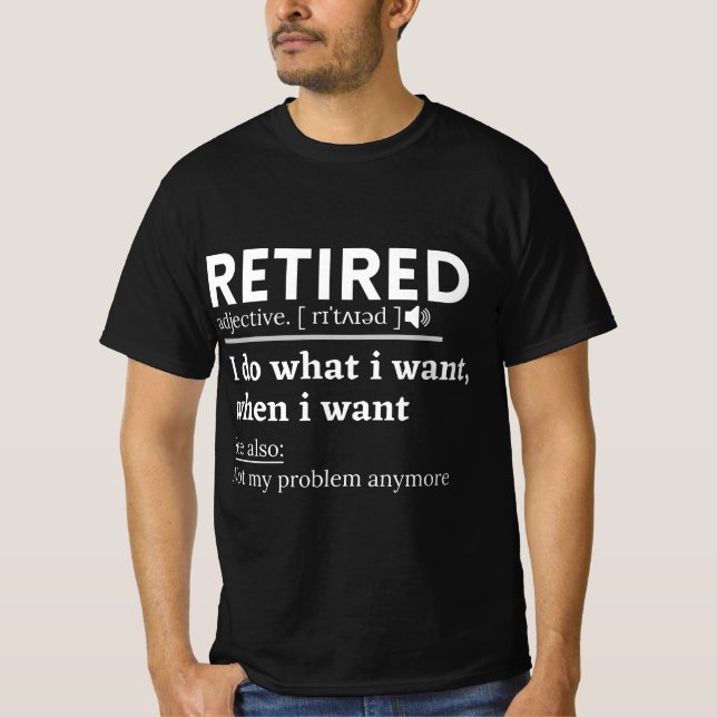 retired definition, funny retirement T-Shirt (Front)