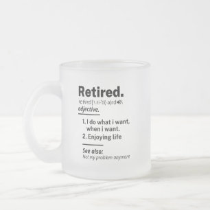 Retired Definition noun, Funny Retirement Gag Gift Frosted Glass Coffee Mug