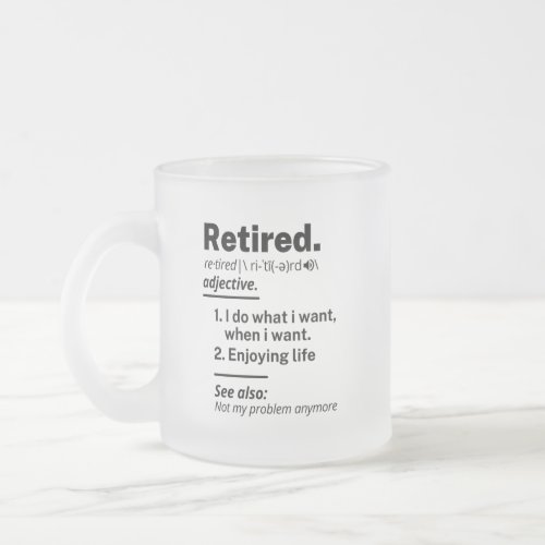 Retired Definition noun Funny Retirement Gag Gift Frosted Glass Coffee Mug