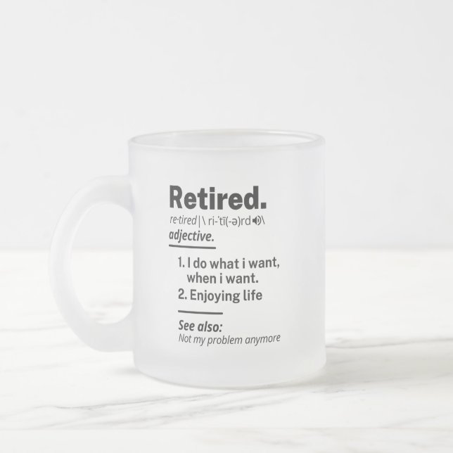 Retired Definition noun, Funny Retirement Gag Gift Frosted Glass Coffee Mug (Left)