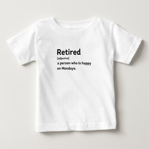 Retired definition person who is happy on Mondays Baby T_Shirt