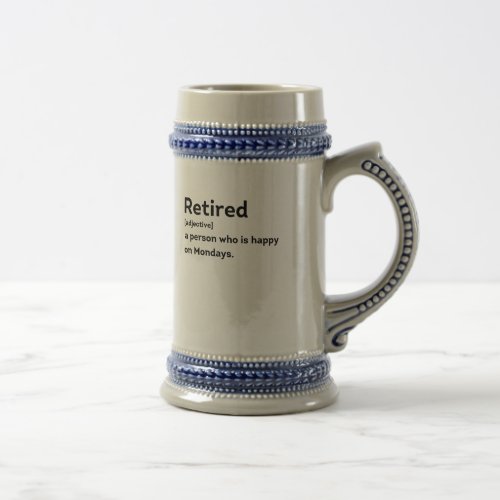 Retired definition person who is happy on Mondays Beer Stein