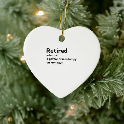 Retired definition person who is happy on Mondays Ceramic Ornament
