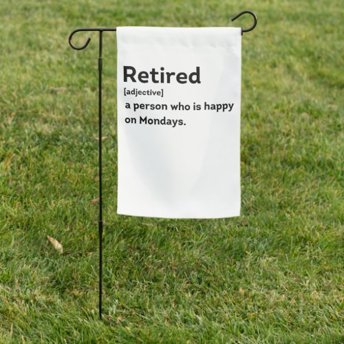 Retired definition person who is happy on Mondays Garden Flag