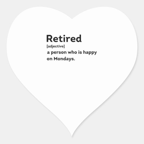 Retired definition person who is happy on Mondays Heart Sticker