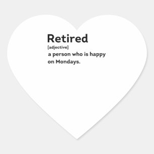Retired definition person who is happy on Mondays Heart Sticker