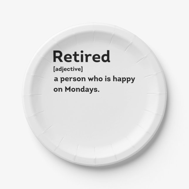 Retired definition person who is happy on Mondays Paper Plates (Front)