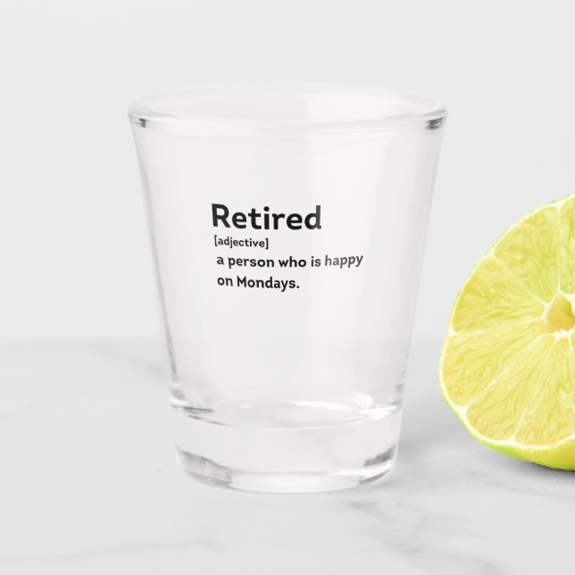 Retired definition person who is happy on Mondays Shot Glass (Front)