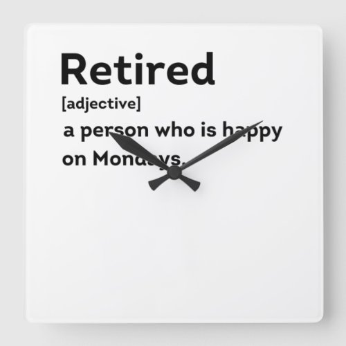 Retired definition person who is happy on Mondays Square Wall Clock