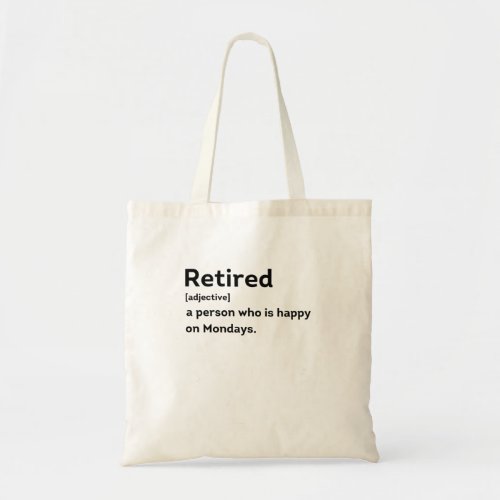 Retired definition person who is happy on Mondays Tote Bag