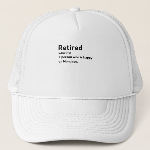 Retired definition person who is happy on Mondays Trucker Hat