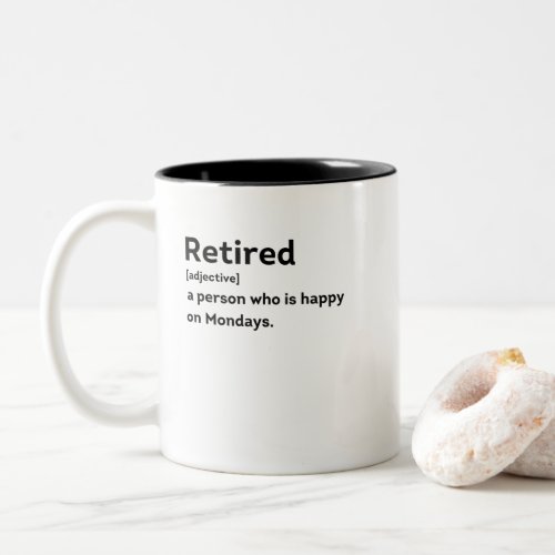 Retired definition person who is happy on Mondays Two_Tone Coffee Mug