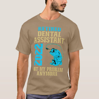 Retired Dental Assistant 2022 Fishing Lover Retire T-Shirt