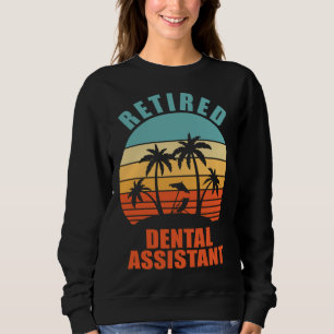 Retired Dental Assistant  Hygienist Happy Retireme Sweatshirt