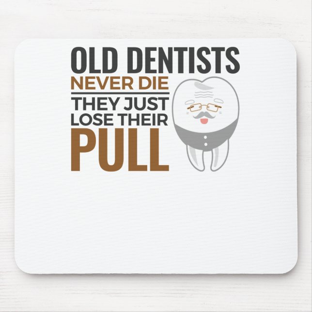 Retired Dentist Funny Old Dentists Lose Their Pull Mouse Pad (Front)