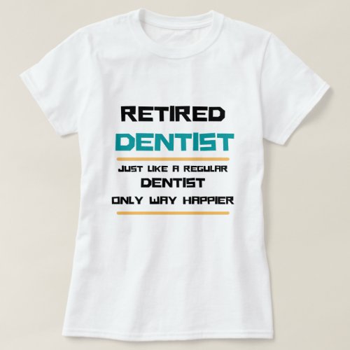 Retired dentist Funny retirement gift    T_Shirt