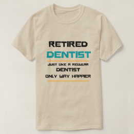 Retired dentist Funny retirement gift T-Shirt