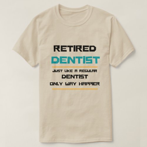 Retired dentist Funny retirement gift  T_Shirt