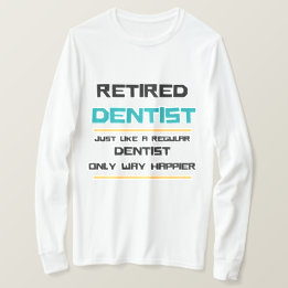 Retired dentist Funny retirement gift T-Shirt