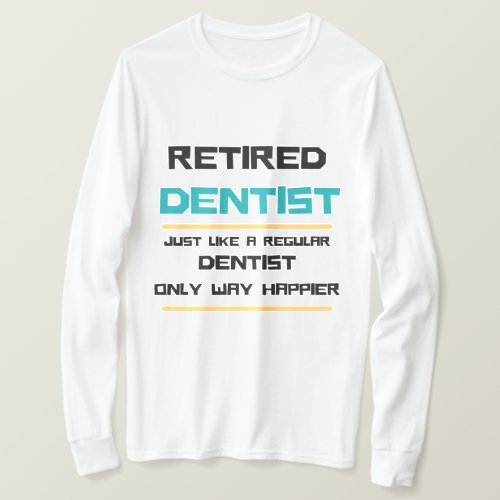 Retired dentist Funny retirement gift   T_Shirt