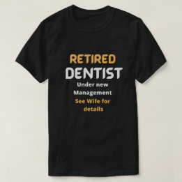 Retired dentist Funny retirement gift white text T-Shirt