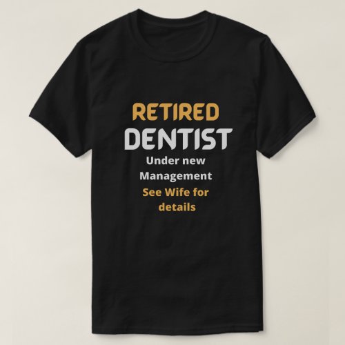 Retired dentist Funny retirement gift white text T_Shirt