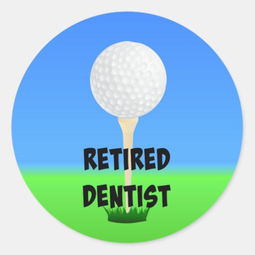 Retired Dentist golf ball on a tee Classic Round Sticker