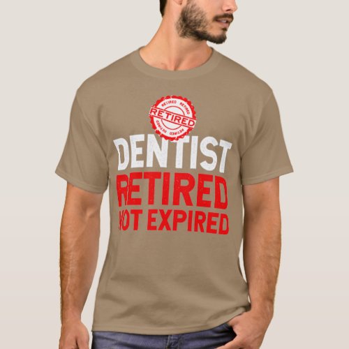 Retired Dentist Retired Not Expired 2 T_Shirt