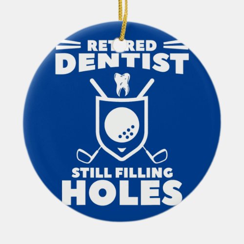 Retired Dentist Still Filling Holes Golf Golfer  Ceramic Ornament