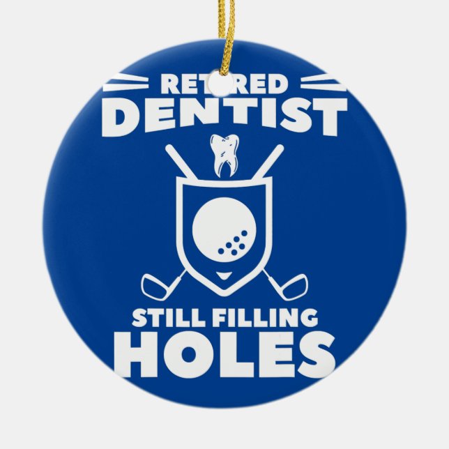 Retired Dentist Still Filling Holes Golf Golfer  Ceramic Ornament (Front)